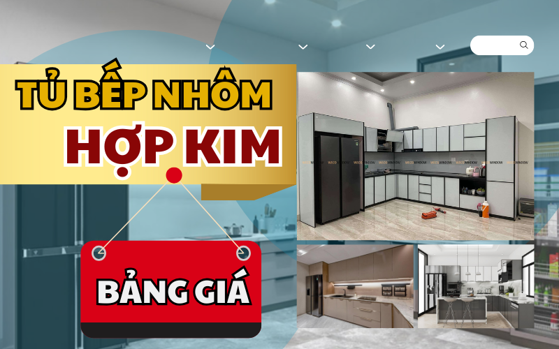 Bảng giá tủ bếp nhôm hợp kim đẹp sang mới nhất 2025