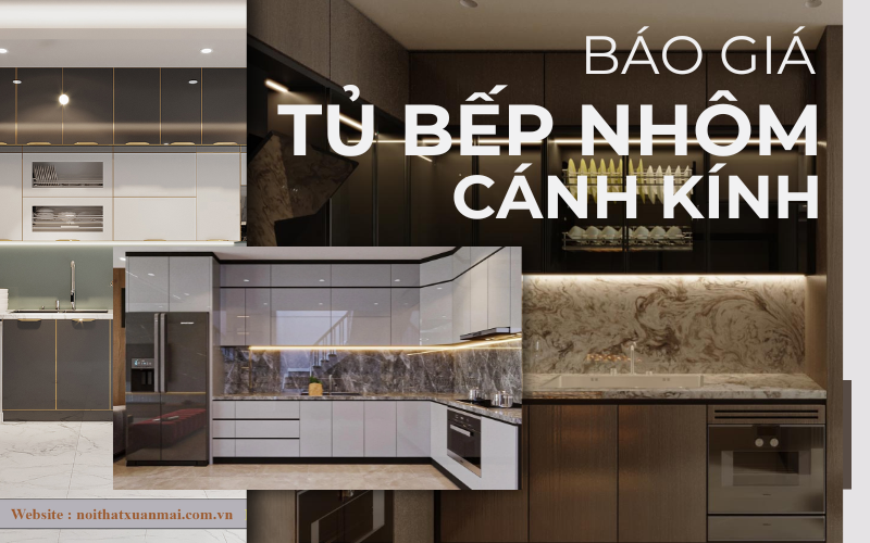 Báo giá tủ bếp nhôm cánh kính bền đẹp mới nhất 2025