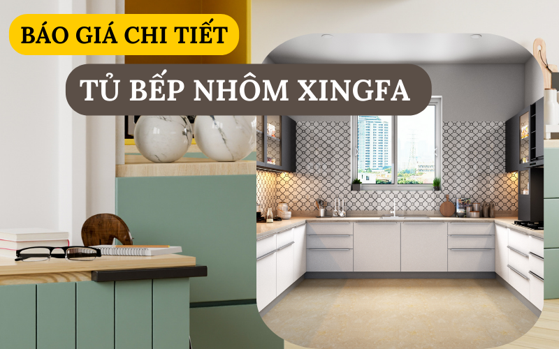 Báo giá tủ bếp nhôm xingfa cao cấp mới nhất 2024