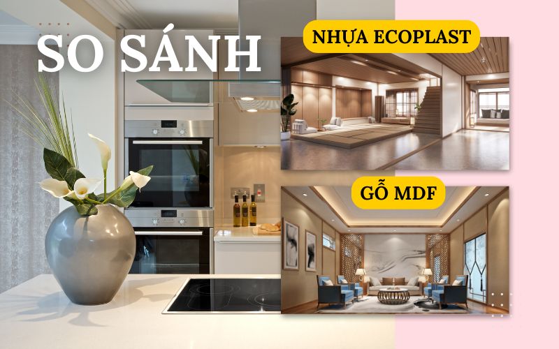 So sánh nhựa Ecoplast và gỗ MDF ưu nhược điểm ra sao? Nên chọn loại nào?