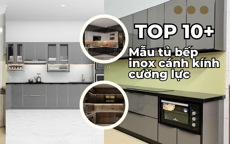 Top 10+ Mẫu tủ bếp inox cánh kính cường lực bền đẹp nhất hiện nay