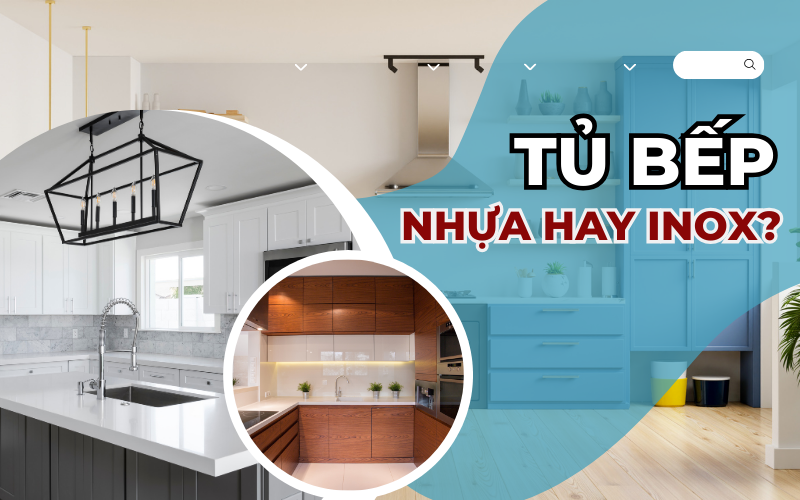 Nên làm tủ bếp nhựa hay inox là tốt nhất cho không gian bếp của bạn?